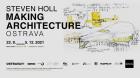 STEVEN HOLL: Making Architecture | OSTRAVA